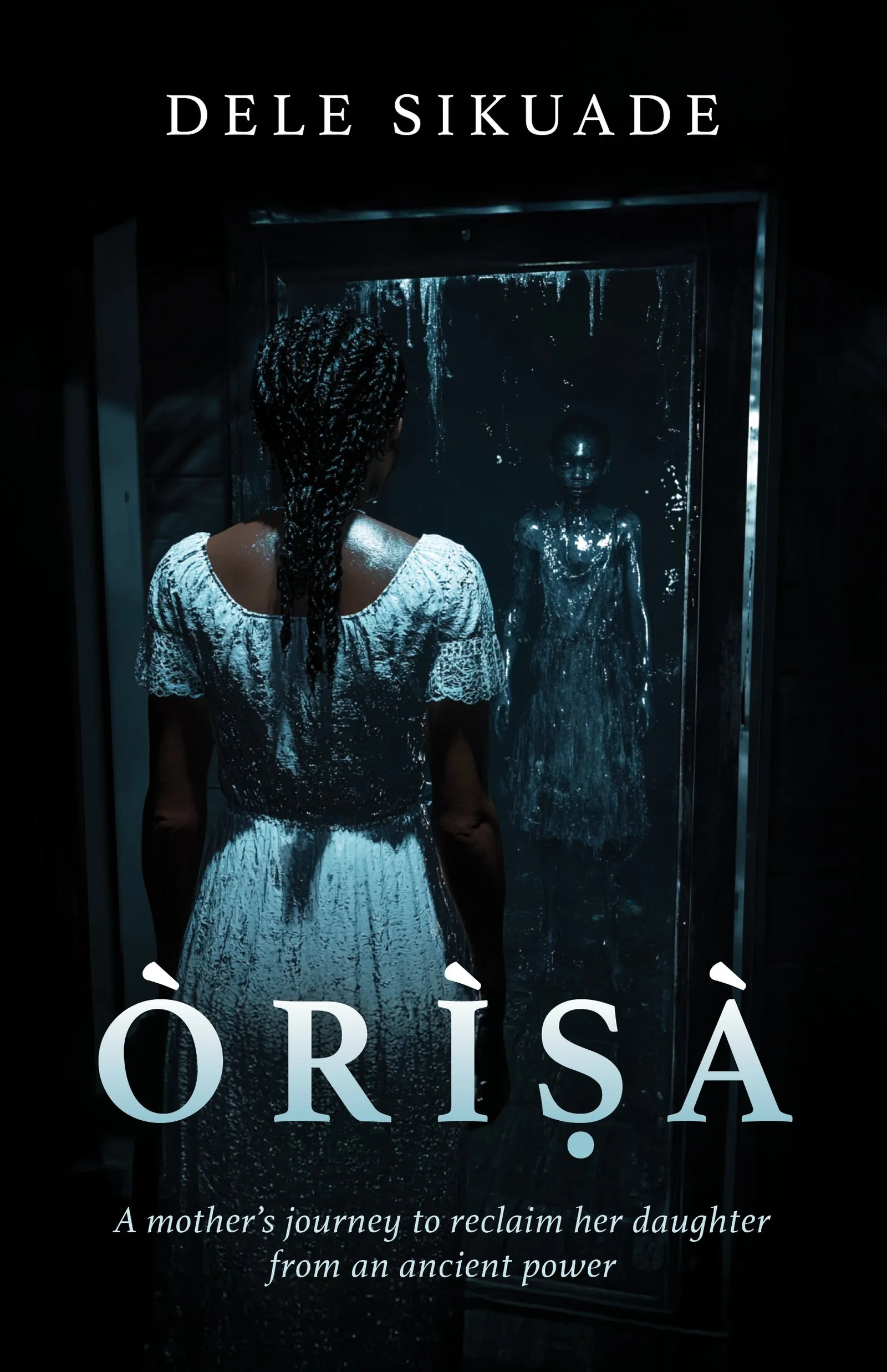 Cover of Òrìṣà. A woman in a white lace dress, her hair in long braids, stands with her back to us before a dark mirror; in the glass, instead of her reflection, a pale, wet, ghostly girl stares back. The author's name is across the top, the title in large pale capitals near the foot, and below it: A mother's journey to reclaim her daughter from an ancient power.